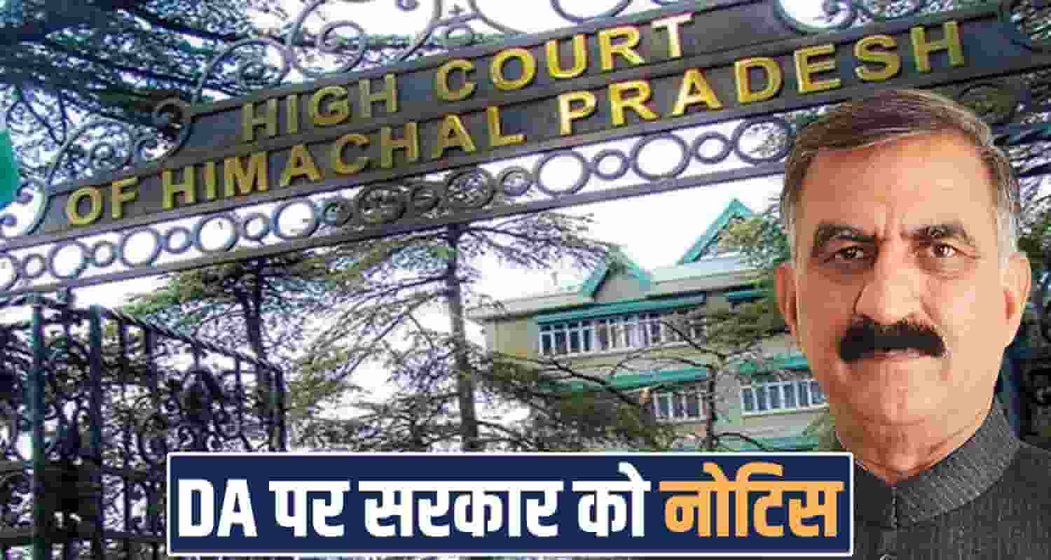 DA ARREARS CM SUKHU GOVERNMENT HIGHCOURT NOTICE NON PAYMENT HIMACHAL